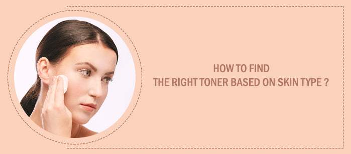 How to Find the Right Toner Based on Your Skin Type?