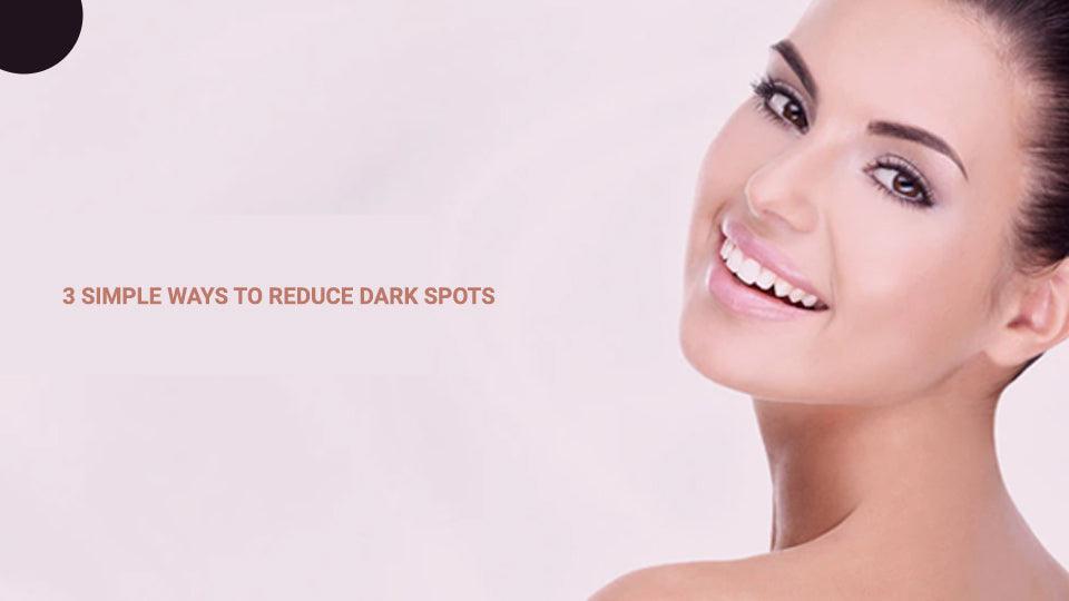 3 simple ways to reduce dark spots