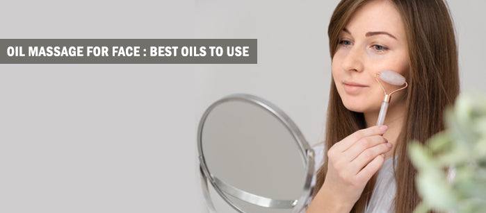 Oil massage for Face: Best oils to use