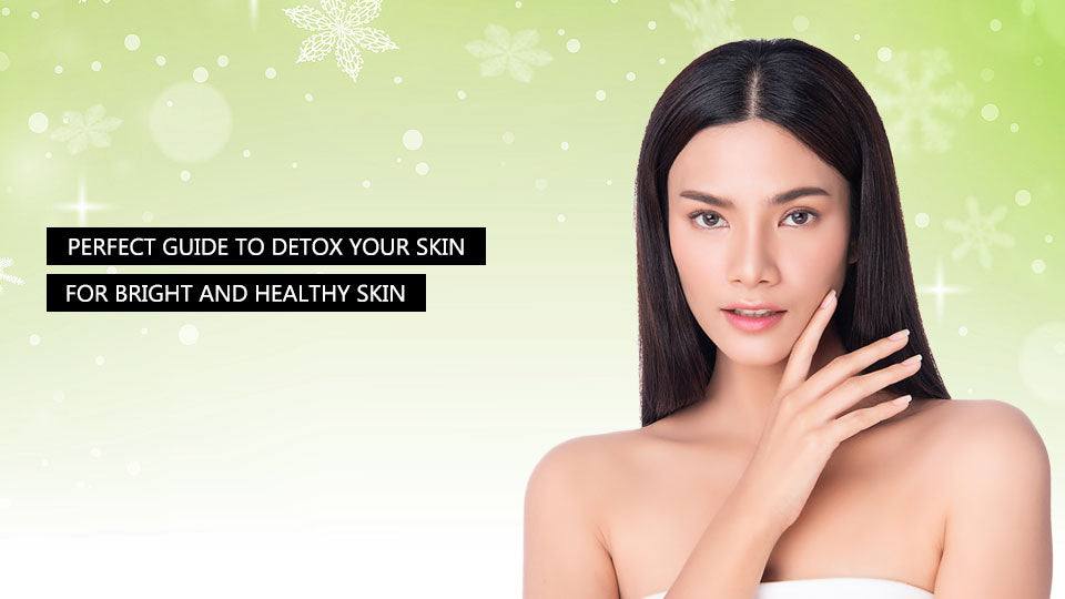 Perfect Guide to detox your skin for bright and healthy skin - SavarnasMantra