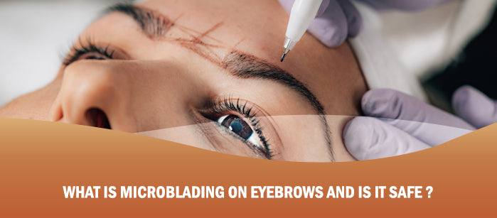 What is Microblading on Eyebrows and Is it Safe?