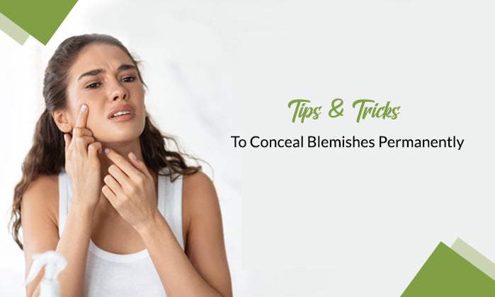 Tips & Tricks to Conceal The Blemishes Permanently