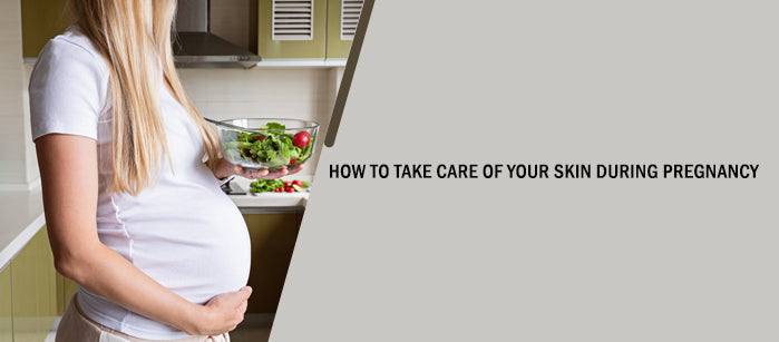 How to Take Care of your Skin During Pregnancy