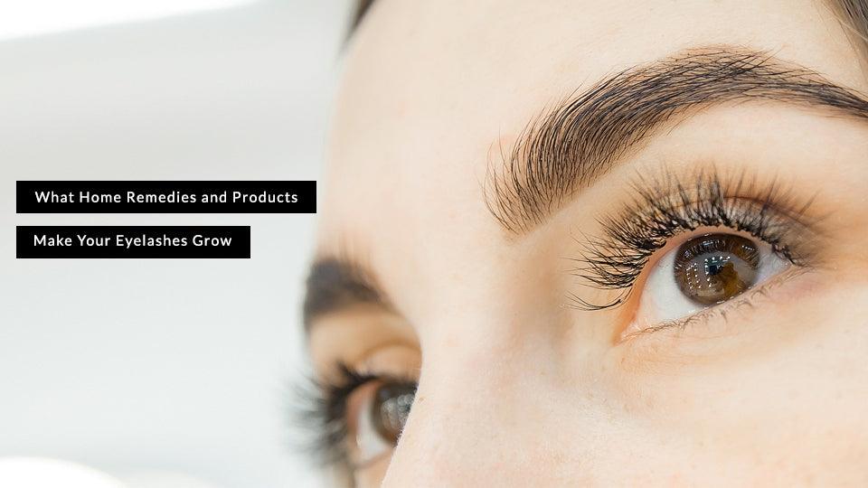 What Home Remedies and Products Make Your Eyelashes Grow?