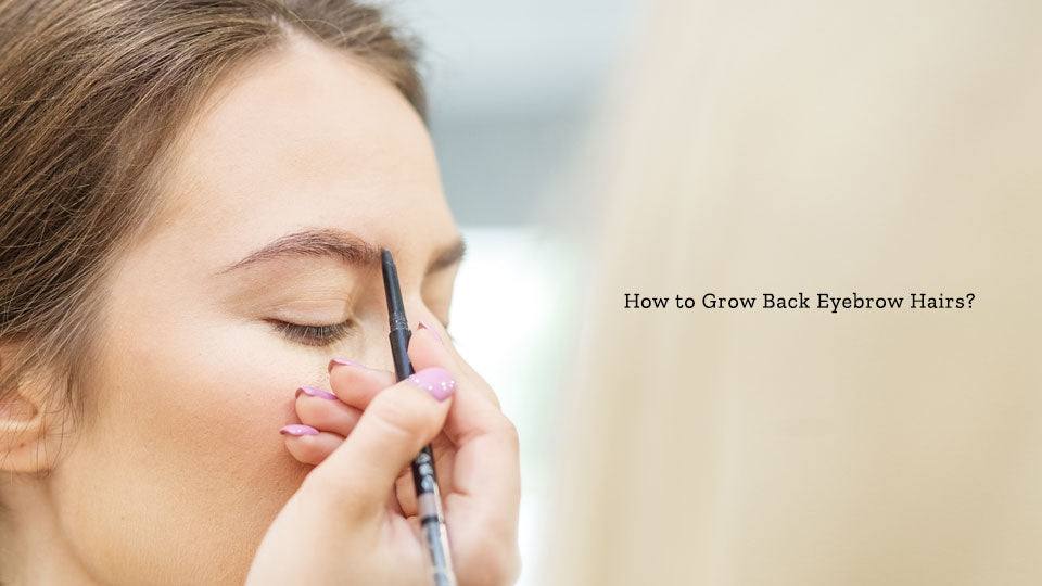 How to Grow Back Eyebrow Hairs? - SavarnasMantra