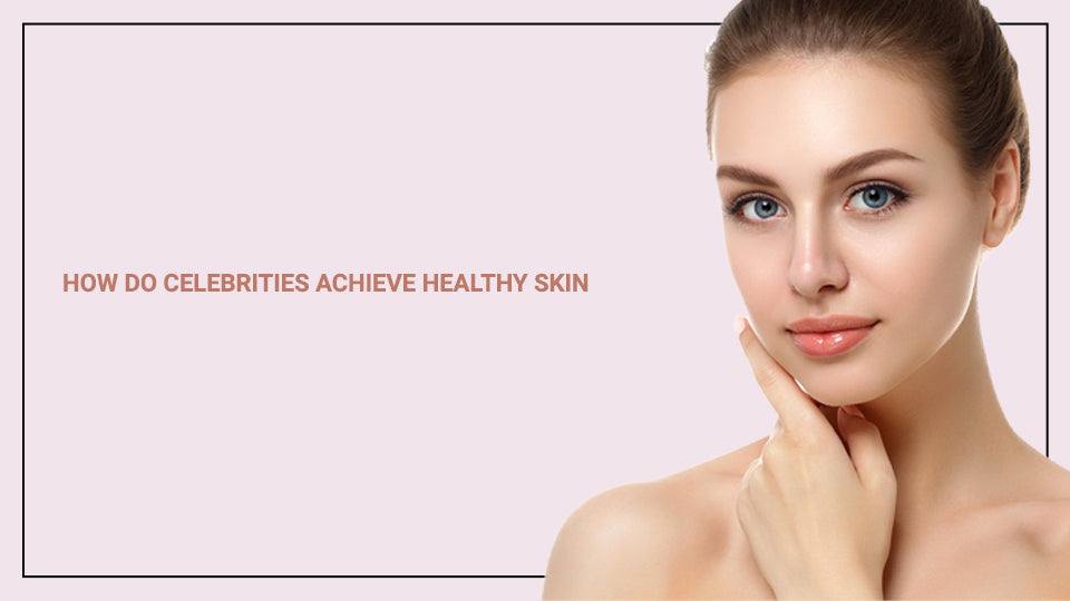 How do Celebrities Achieve Healthy Skin - SavarnasMantra