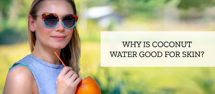 Why is Coconut Water Good For the Skin?