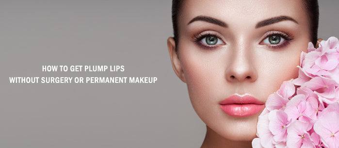 How to Get Plump Lips without Surgery or Permanent Makeup
