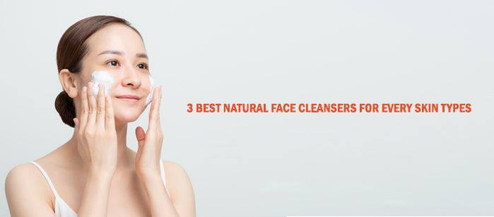3 Best Natural Face Cleansers for Every Skin Types