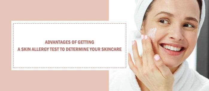 Advantages of Getting a Skin Allergy Test to Determine your Skincare