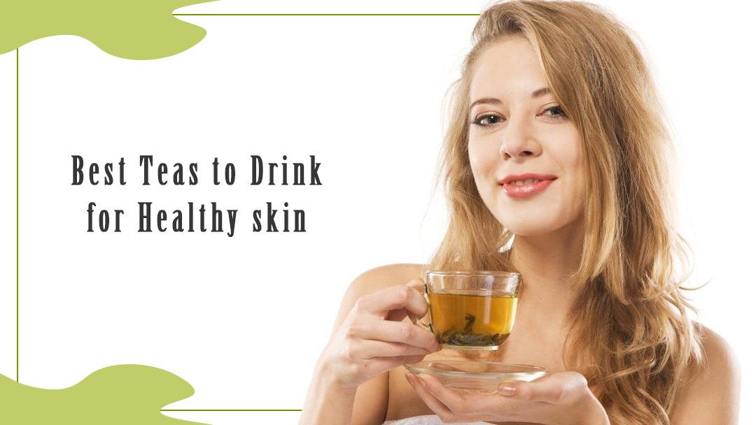 Best Teas to Drink for Healthy skin