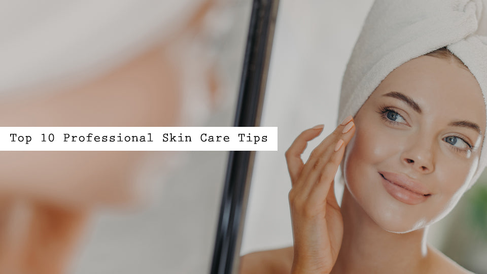 Top 10 Professional Skin Care Tips