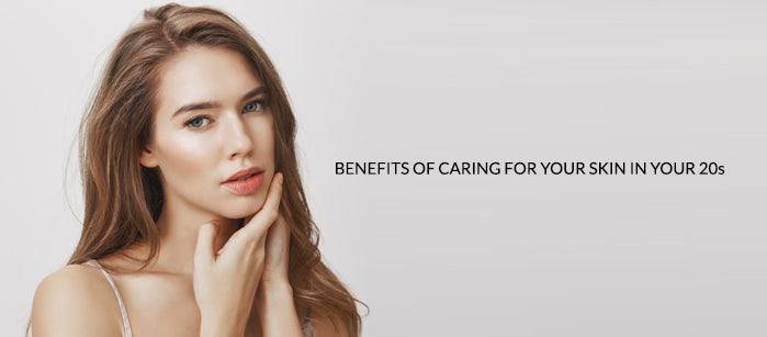 Benefits of caring for your skin in your 20s