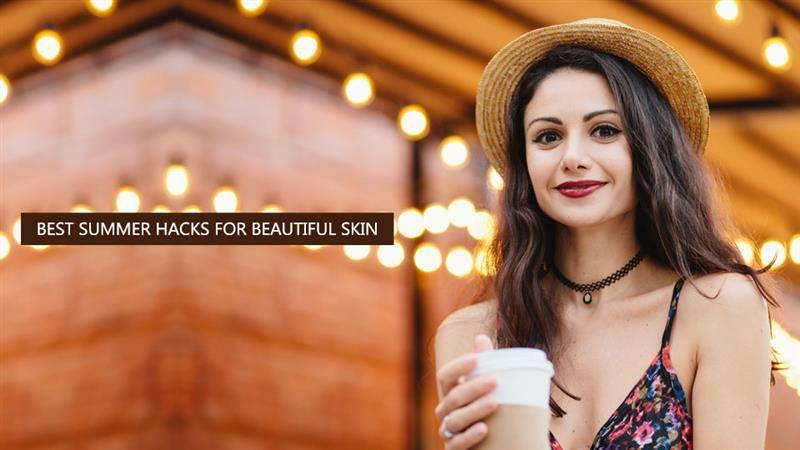 Best Summer Hacks for Beautiful Skin