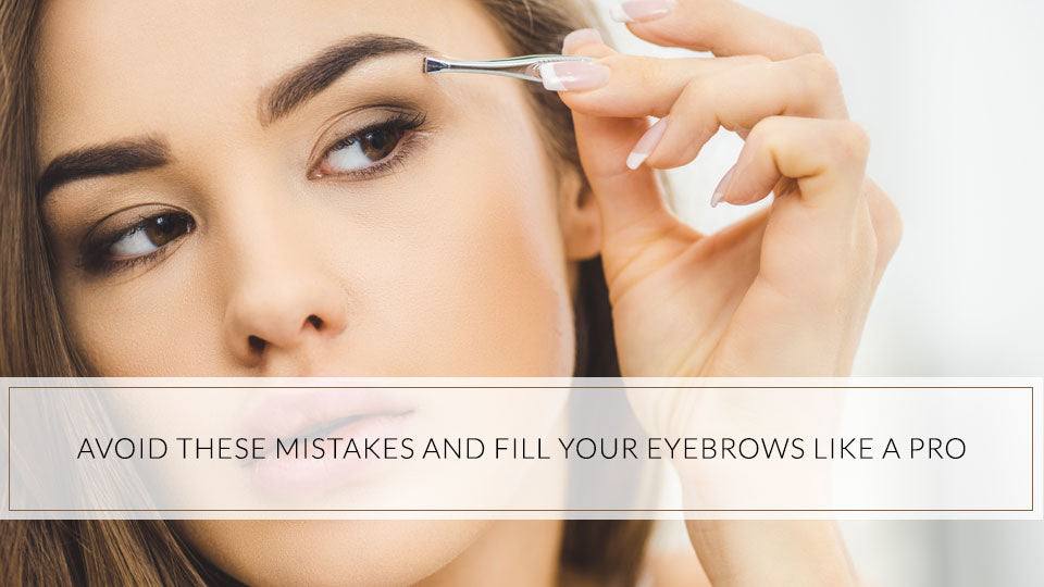 Avoid These Mistakes and Fill your Eyebrows like a Pro