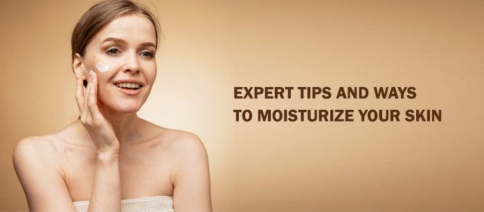 Expert Tips and Ways to Moisturize your Skin