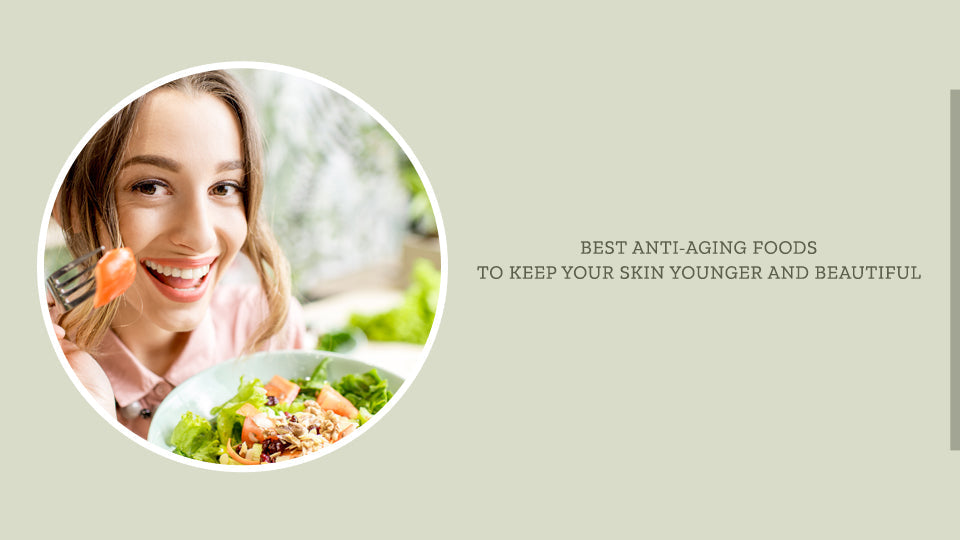 Best anti-aging foods to keep your skin younger and beautiful